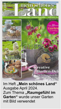 Im Heft „Mein schönes Land“ Ausgabe April 2024. Zum Thema „Raumgefühl im Garten“ wurde unser Garten mit Bild verwendet