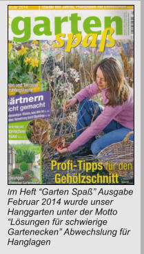 Im Heft “Garten Spaß” Ausgabe Februar 2014 wurde unser Hanggarten unter der Motto  “Lösungen für schwierige Gartenecken” Abwechslung für Hanglagen