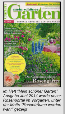 Im Heft “Mein schöner Garten” Ausgabe Juni 2014 wurde unser Rosenportal im Vorgarten, unter    der Motto “Rosenträume werden wahr” gezeigt