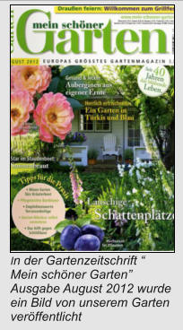 In der Gartenzeitschrift “ Mein schöner Garten”   Ausgabe August 2012 wurde ein Bild von unserem Garten veröffentlicht