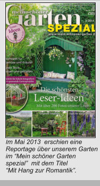 Im Mai 2013  erschien eine Reportage über unserem Garten im “Mein schöner Garten spezial”  mit dem Titel  “Mit Hang zur Romantik”.