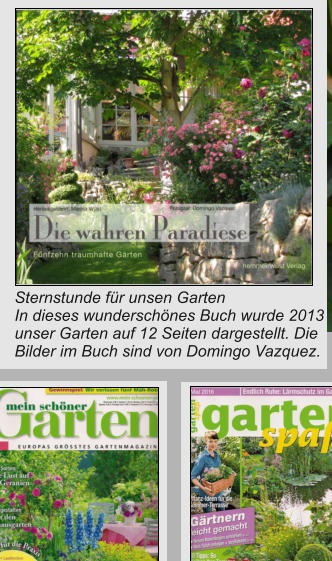 Sternstunde für unsen Garten In dieses wunderschönes Buch wurde 2013 unser Garten auf 12 Seiten dargestellt. Die  Bilder im Buch sind von Domingo Vazquez.